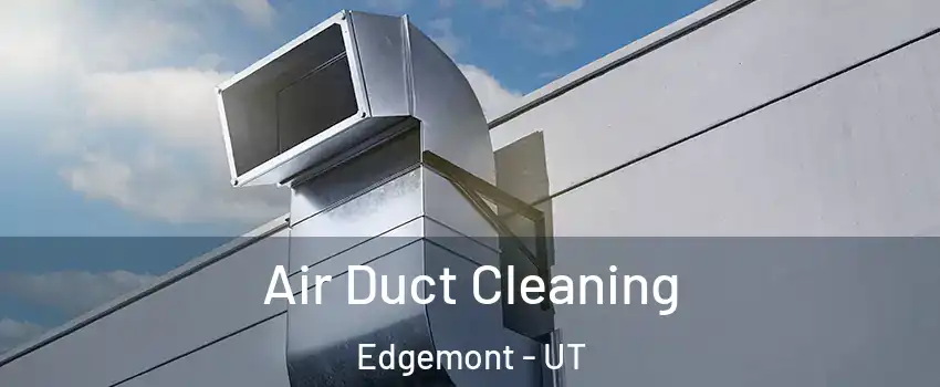 Air Duct Cleaning Edgemont - UT