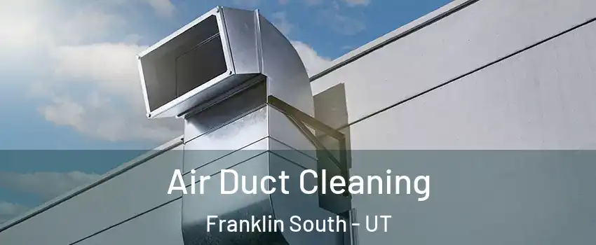 Air Duct Cleaning Franklin South - UT