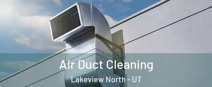 Air Duct Cleaning Lakeview North - UT