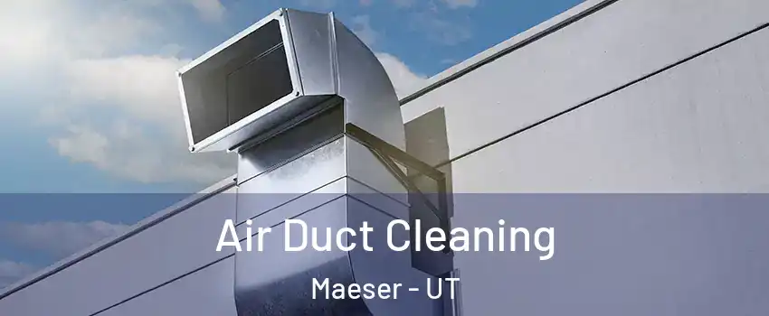 Air Duct Cleaning Maeser - UT