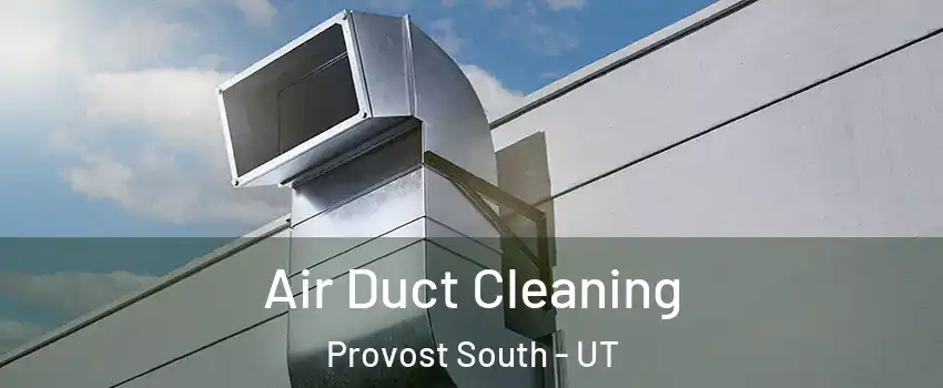 Air Duct Cleaning Provost South - UT