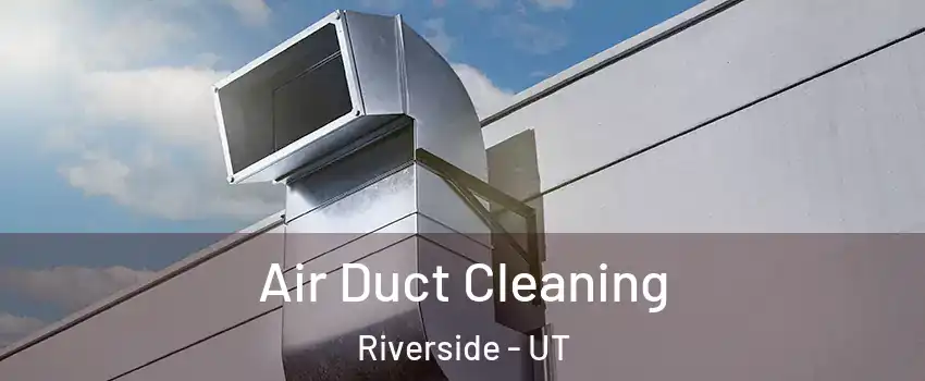 Air Duct Cleaning Riverside - UT