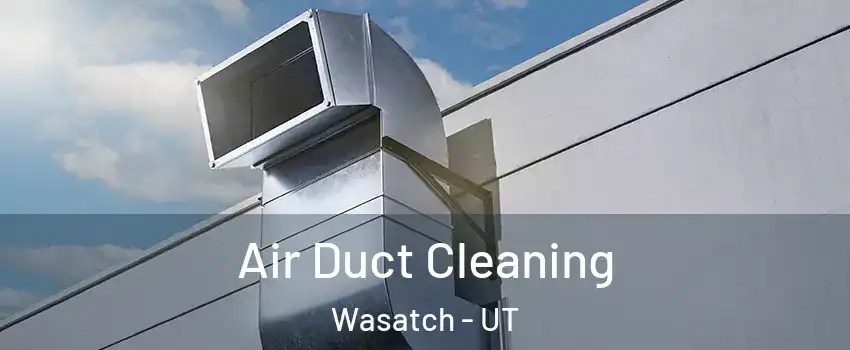 Air Duct Cleaning Wasatch - UT
