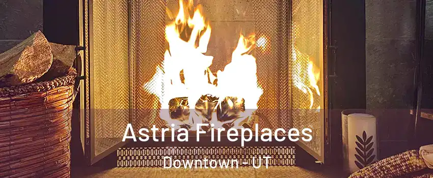 Astria Fireplaces Downtown - UT