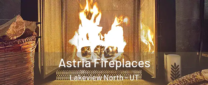 Astria Fireplaces Lakeview North - UT