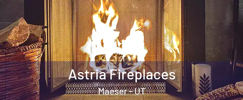 Astria Fireplaces Maeser - UT