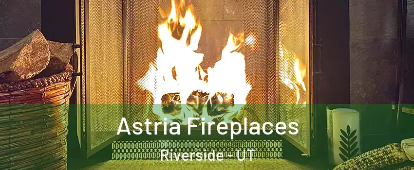 Astria Fireplaces Riverside - UT