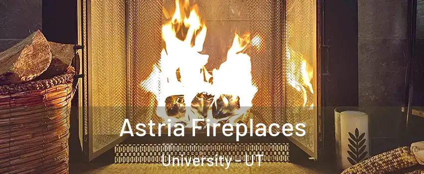 Astria Fireplaces University - UT
