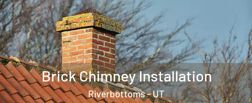 Brick Chimney Installation Riverbottoms - UT