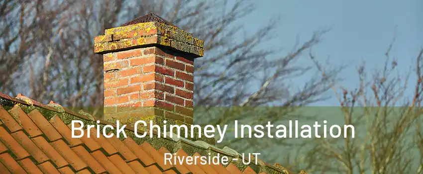 Brick Chimney Installation Riverside - UT