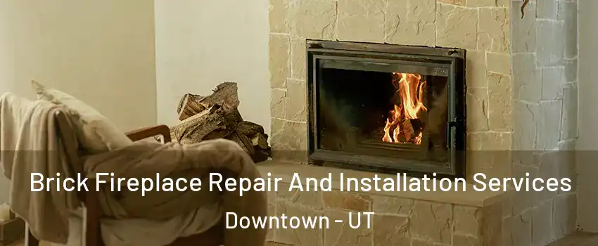 Brick Fireplace Repair And Installation Services Downtown - UT