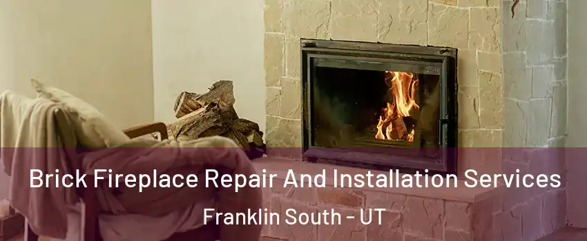 Brick Fireplace Repair And Installation Services Franklin South - UT