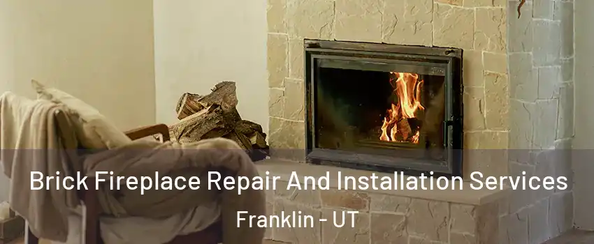 Brick Fireplace Repair And Installation Services Franklin - UT