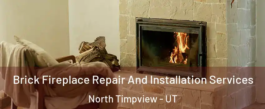 Brick Fireplace Repair And Installation Services North Timpview - UT