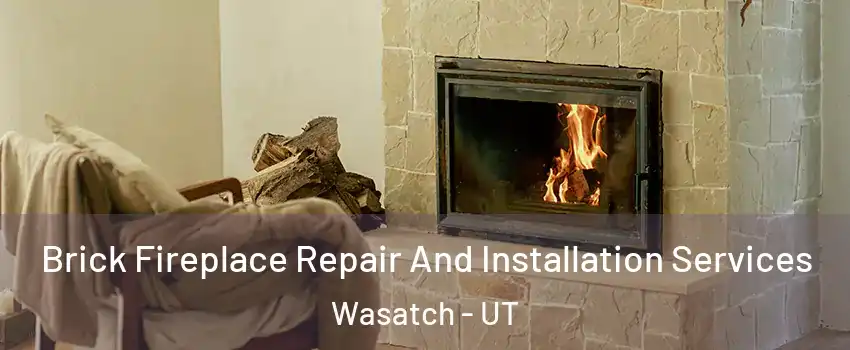 Brick Fireplace Repair And Installation Services Wasatch - UT