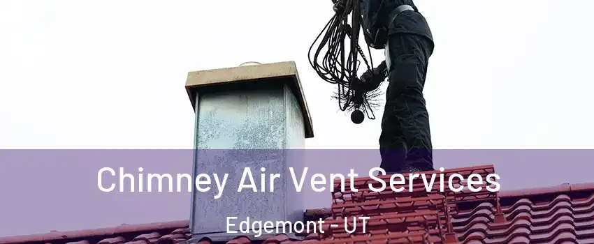 Chimney Air Vent Services Edgemont - UT