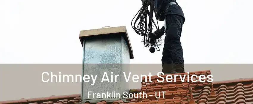 Chimney Air Vent Services Franklin South - UT