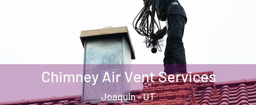 Chimney Air Vent Services Joaquin - UT