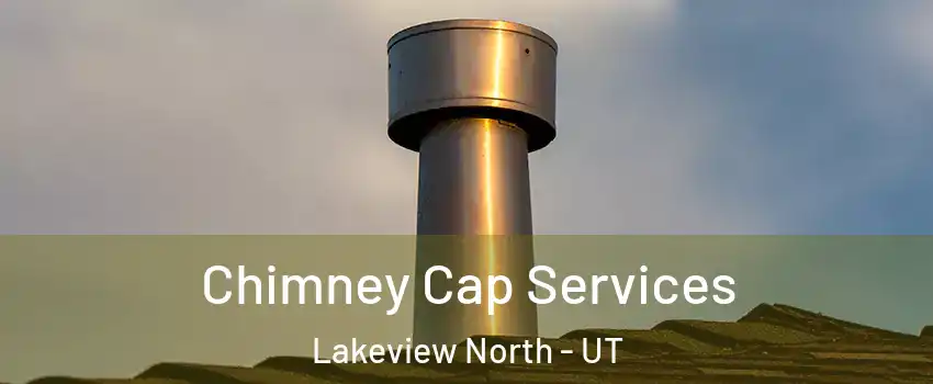 Chimney Cap Services Lakeview North - UT