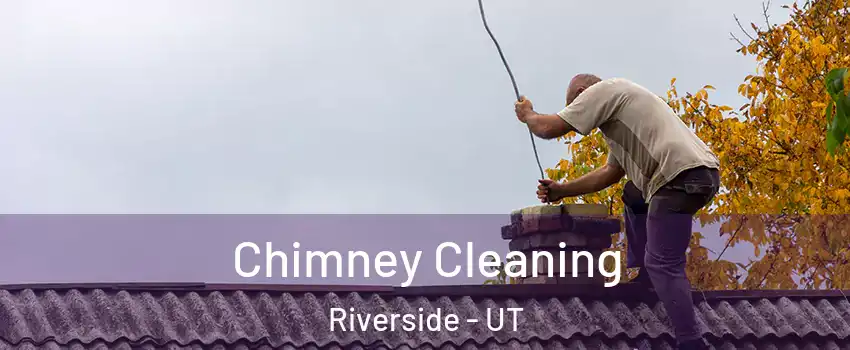 Chimney Cleaning Riverside - UT