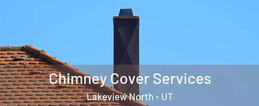 Chimney Cover Services Lakeview North - UT