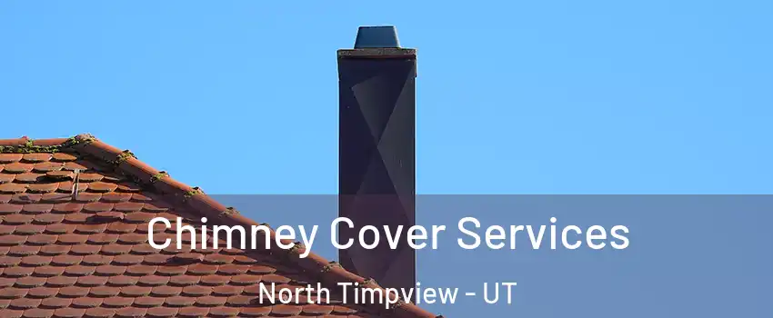 Chimney Cover Services North Timpview - UT