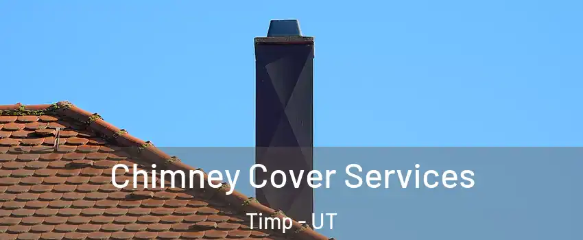 Chimney Cover Services Timp - UT