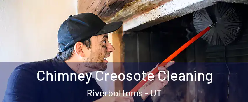Chimney Creosote Cleaning Riverbottoms - UT