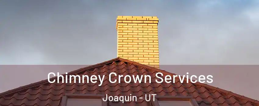 Chimney Crown Services Joaquin - UT