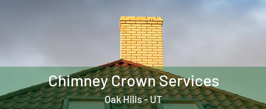 Chimney Crown Services Oak Hills - UT