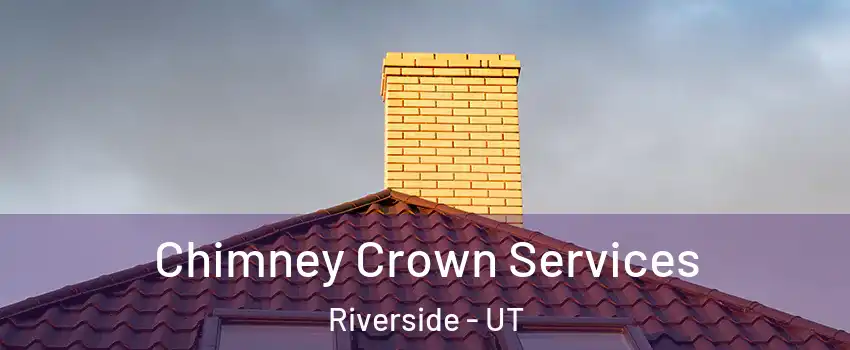 Chimney Crown Services Riverside - UT