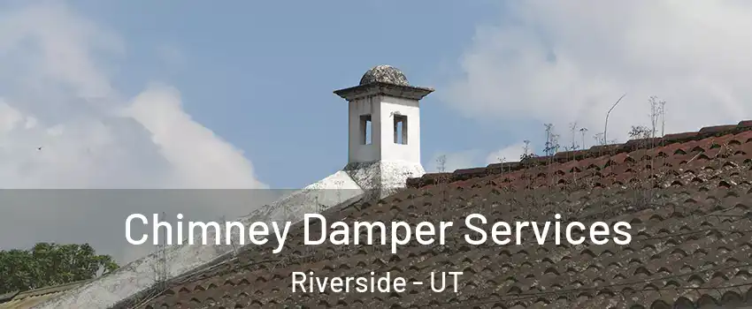Chimney Damper Services Riverside - UT