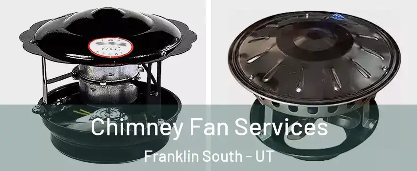 Chimney Fan Services Franklin South - UT