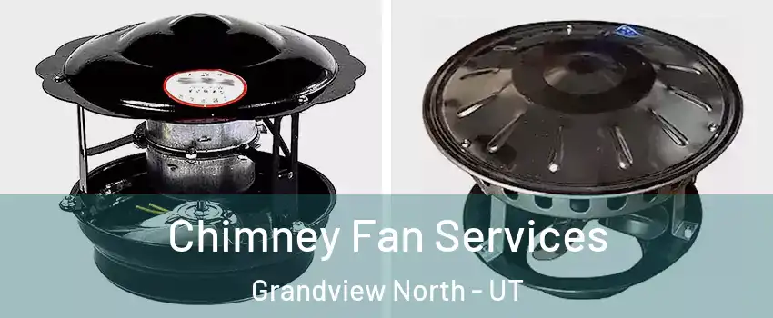Chimney Fan Services Grandview North - UT