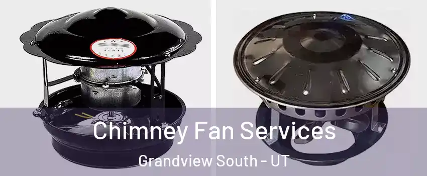 Chimney Fan Services Grandview South - UT