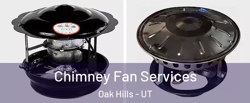 Chimney Fan Services Oak Hills - UT