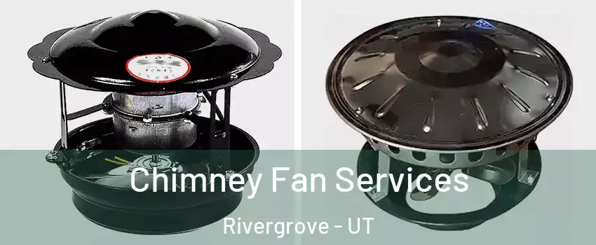 Chimney Fan Services Rivergrove - UT