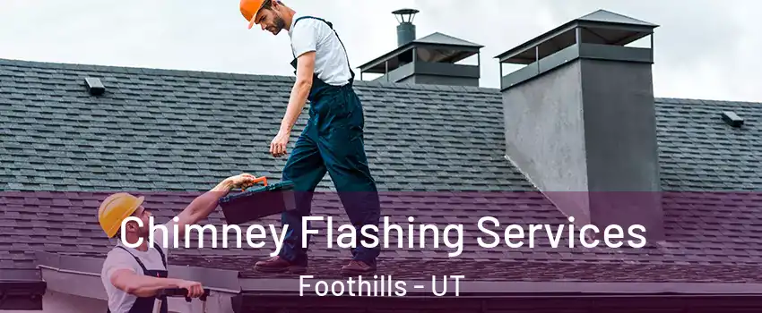 Chimney Flashing Services Foothills - UT