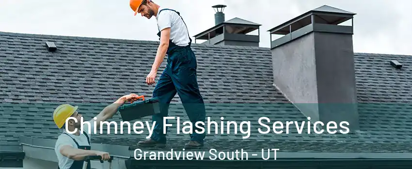 Chimney Flashing Services Grandview South - UT