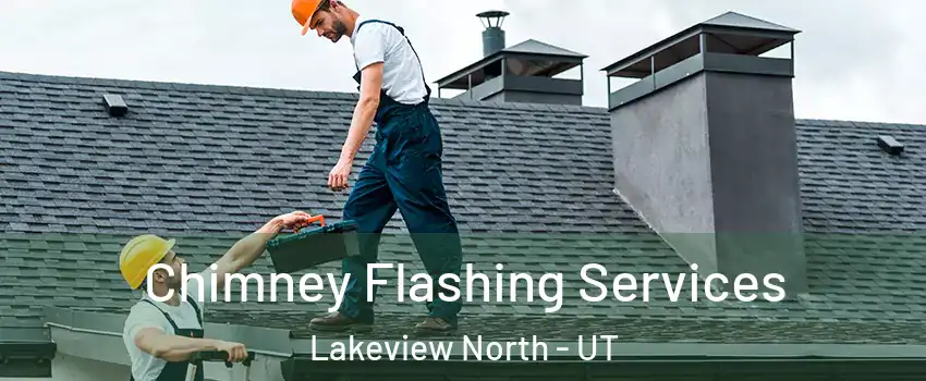 Chimney Flashing Services Lakeview North - UT