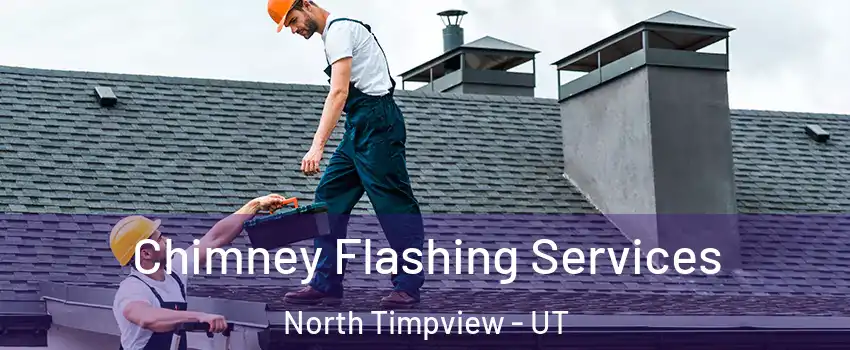 Chimney Flashing Services North Timpview - UT