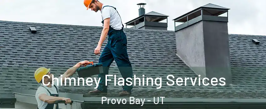 Chimney Flashing Services Provo Bay - UT