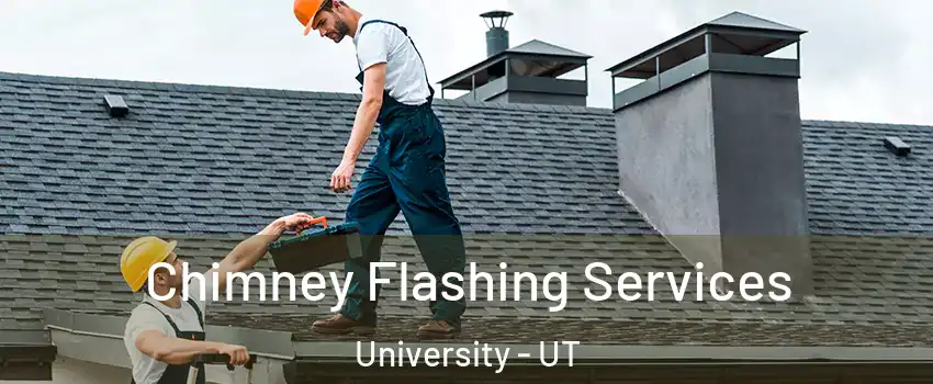Chimney Flashing Services University - UT