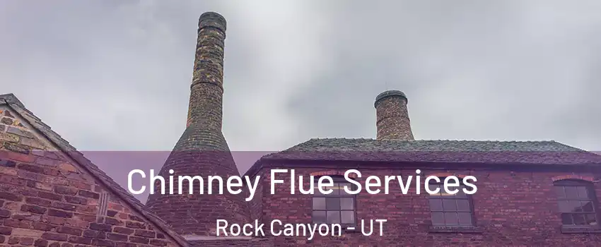 Chimney Flue Services Rock Canyon - UT