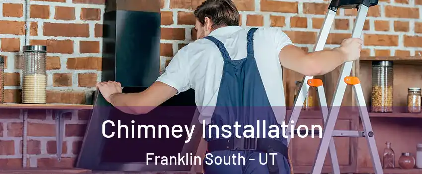 Chimney Installation Franklin South - UT