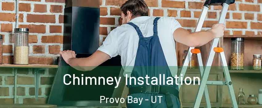 Chimney Installation Provo Bay - UT