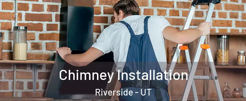 Chimney Installation Riverside - UT