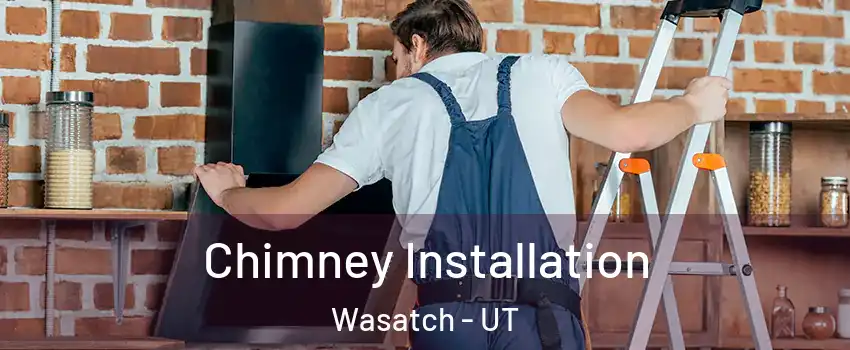 Chimney Installation Wasatch - UT