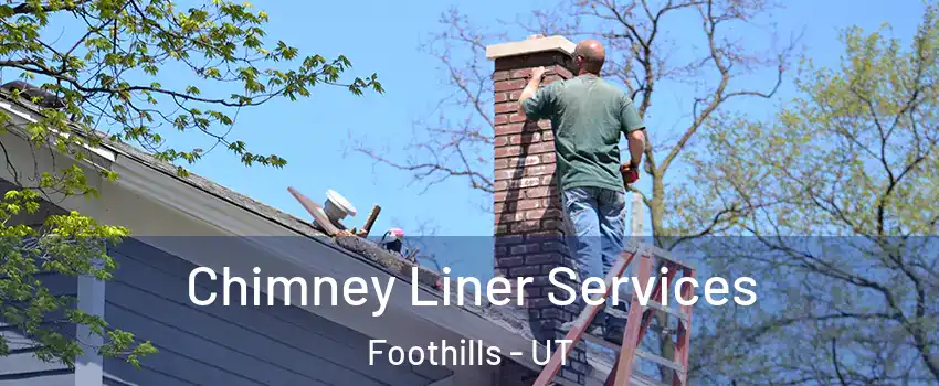 Chimney Liner Services Foothills - UT