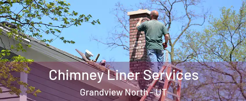 Chimney Liner Services Grandview North - UT